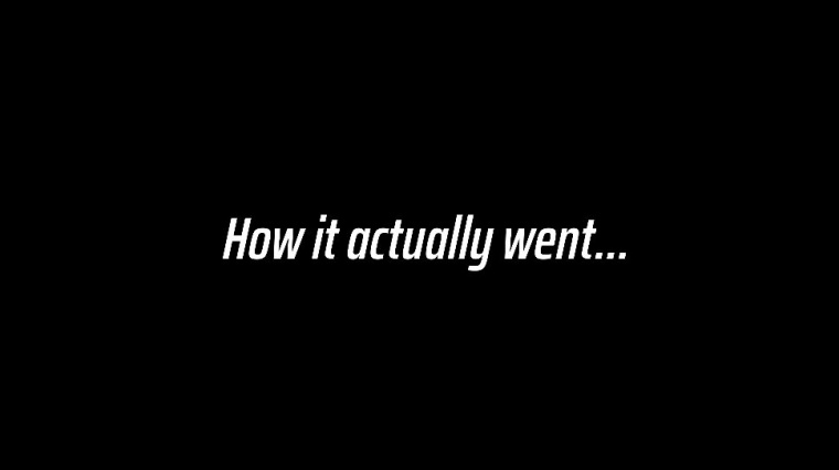 How it actually went.